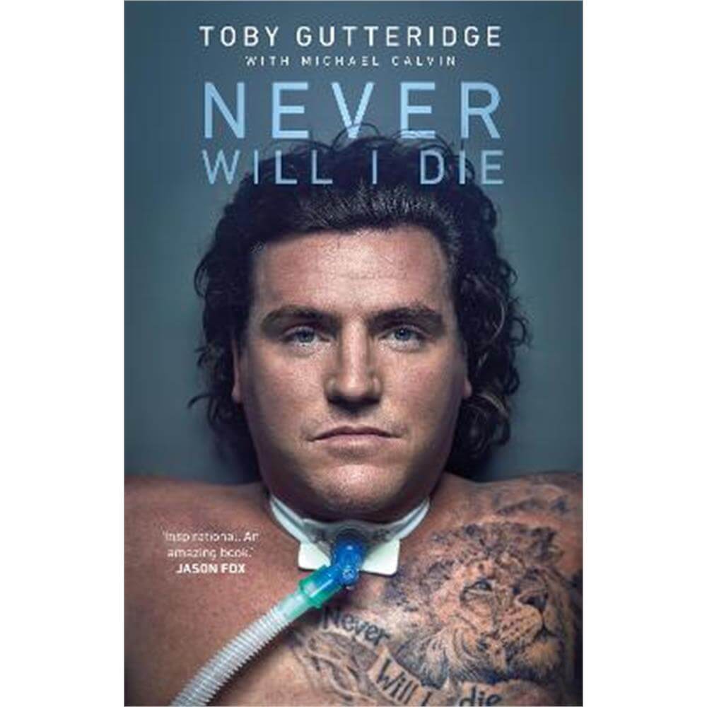 Never Will I Die: An extraordinary story of survival, hope and finding the meaning of life in the face of death (Hardback) - Toby Gutteridge